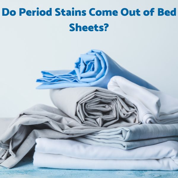 Do Period Stains Come Out of Bed Sheets?