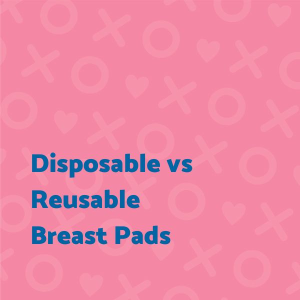 Disposable vs. Reusable Breast Pads