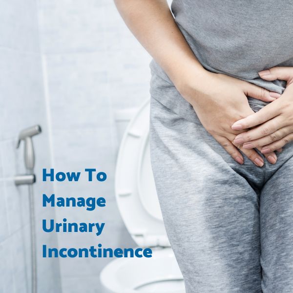 How To Manage Urinary Incontinence